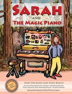 Sarah and the Magic Piano: A level II piano book and Interactive, multimedia experience from SoundtracksYouPlay.com - Erickson, Kurt; Biskup, Mike