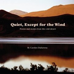 Quiet, Except for the Wind: Poems and stories from the cold desert - Dufurrena, Carolyn