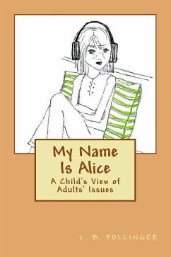 My Name Is Alice: A Child's View of Adults' Issues - Pollinger, L. B.