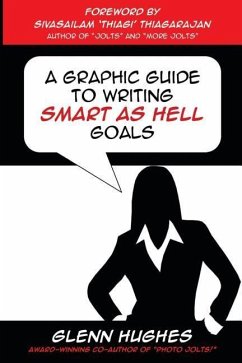 A Graphic Guide to Writing SMART as Hell Goals! - Thiagarajan, Sivasailam Thiagi; Hughes, Glenn