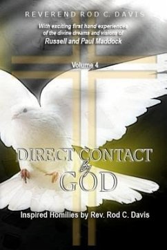 Direct Contact by God, Volume 4, Inspired Homilies by Rev. Rod C. Davis: With Exciting First Hand Experiences by Russell and Paul Maddock - Davis, Roderick C.