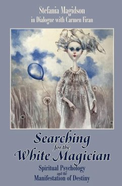 Searching for the White Magician: Spiritual Psychology and the Manifestation of Destiny - Magidson, Stefania