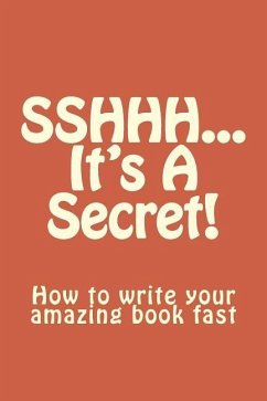 SSHHH...It's A Secret!: How to write your amazing book fast. - McCray, Leah