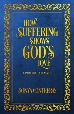 How Suffering Shows God's Love: A Paradox Explained - Contreras, Sonya