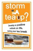 Storm in a Teacup?: Develop a positive outlook on life, during your tea break