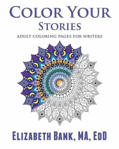 Color Your Stories: Adult Coloring Pages for Writers - Bank Ma, Edd Elizabeth