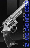 Good Gun Bad Guy 2: Destroying the Anti-Gun Narrative
