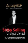 Stop Selling And Get Clients: The 9 Proven Steps for Professionals Who Want More Clients, ( Without Even Selling. )