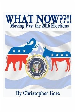 What Now !!: Moving Past the Election of 2016 - Gore, Christopher a.