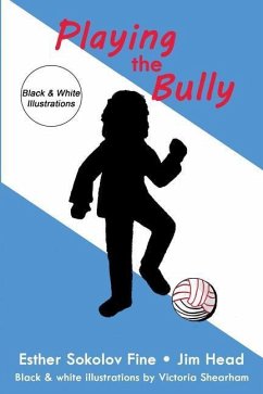 Playing the Bully: (Black & White Illustrations) - Head, Jim; Fine, Esther Sokolov