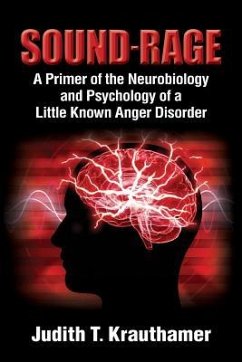 Sound-Rage: A Primer of the Neurobiology and Psychology of a Little Known Anger Disorder - Krauthamer, Judith T.