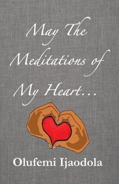 May The Meditations of My Heart... - Ijaodola, Olufemi