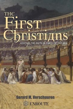 The First Christians: Keeping the Faith in Times of Trouble - Verschuuren, Gerard M.