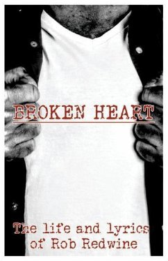 Broken Heart: The life and lyrics of Rob Redwine - Redwine, Rob