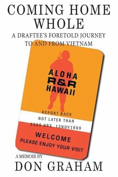 Coming Home Whole: A Draftee's Foretold Journey To and From Vietnam - Graham, Don
