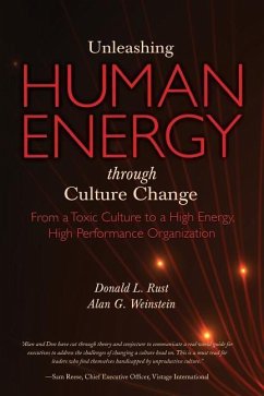 Unleashing Human Energy: From a Toxic Culture to a High Energy, High Performance Organization - Weinstein, Alan G.; Rust, Donald L.
