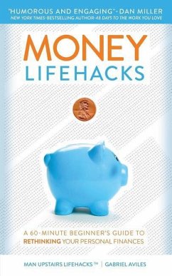 Money LifeHacks: A 60-Minute Beginner's Guide to Rethinking Your Personal Finances - Aviles, Gabriel