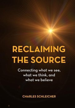 Reclaiming the Source: Connecting what we see, what we think, and what we believe - Schleicher, Charles Owen Folarin