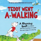 Teddy Went A -walking: A Rhyming Book for Children about the Friendship of a Lovable Bear and a Happy-Go-Lucky Dog