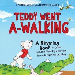 Teddy Went A -walking: A Rhyming Book for Children about the Friendship of a Lovable Bear and a Happy-Go-Lucky Dog - Engstrom, Dafne Nicou