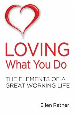 Loving What You Do: The Elements of a Great Working Life - Ratner, Ellen