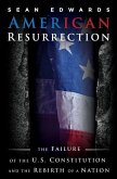 American Resurrection: The Failure Of The U.S. Constitution And The Rebirth Of A Nation