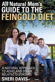 All Natural Mom's Guide to the Feingold Diet: A Natural Approach to ADHD and Other Related Disorders