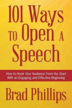 101 Ways to Open a Speech: How to Hook Your Audience From the Start With an Engaging and Effective Beginning - Phillips, Brad