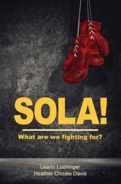 Sola!: What are we fighting for? - Luchinger, Leann; Davis, Heather Choate