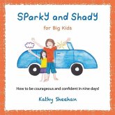 Sparky and Shady for Big Kids: How to be courageous and confident in nine days!