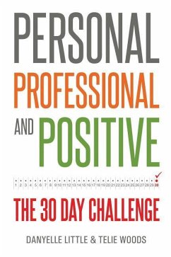 Personal, Professional, and Positive: The 30-Day Challenge - Woods, Telie; Little, Danyelle
