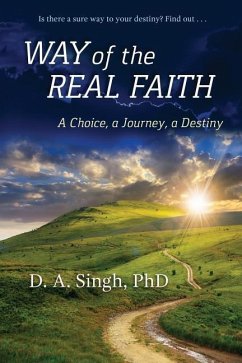 Way of the Real Faith: A Choice, a Journey, a Destiny - Singh, D. a.