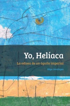 Yo, Heliaca: La odisea de un águila imperial - Javaloyes, Inigo
