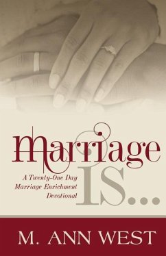Marriage Is..: A Marriage Enrichment, 21-Day Devotional - West, M. Ann