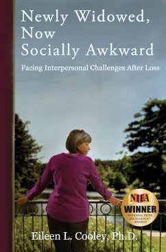 Newly Widowed, Now Socially Awkward: Facing Interpersonal Challenges After Loss - Cooley Ph. D., Eileen L.