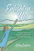 Enlighten Up!: Practical Wisdom & Spiritual Guidance for an Imperfect World