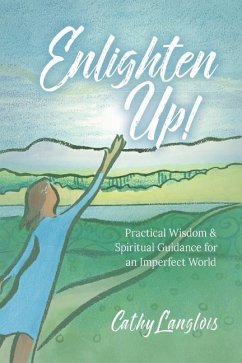 Enlighten Up!: Practical Wisdom & Spiritual Guidance for an Imperfect World - Langlois, Cathy