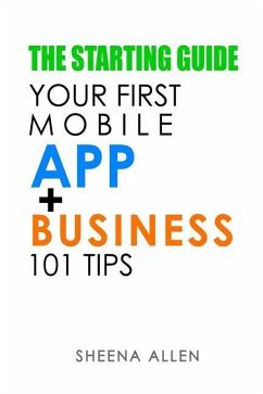 The Starting Guide: Your First App + Business 101 Tips - Allen, Sheena