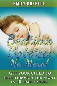 Bedtime Battles: No More: Get Your Child to Sleep Through the Night in 10 Simple Steps - Duffell, Emily