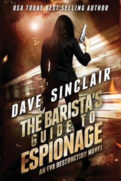 The Barista's Guide To Espionage: An Eva Destruction Novel - Sinclair, Dave