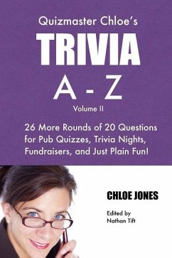 Quizmaster Chloe's Trivia A-Z Volume II: 26 more rounds of questions for pub quizzes, trivia nights, fundraisers, and just plain fun! - Jones, Chloe
