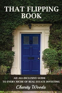 That Flipping Book: An all-inclusive guide to all niches of real estate investing. - Dixon IV, John; Woods, Charity