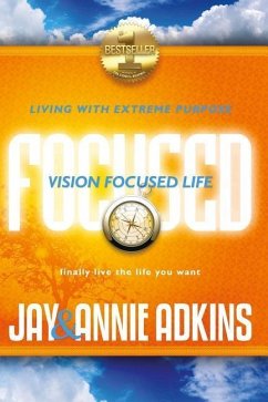 Vision Focused Life: Living With Extreme Purpose - Adkins, Annie; Adkins, Jay