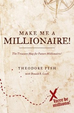 Make Me a Millionaire!: The Treasure Map for future millionaires! - Pysh, Theodore