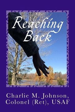 Reaching Back: Learn to Navigate Through Life's Turbulent Waters - Johnson, Colonel (Ret) Usaf Charlie M.