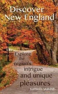 Discover New England: Explore the region's intrigue and unique pleasures - Mulvihill, Kathleen