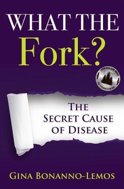 What The Fork?: The Secret Cause of Disease - Bonanno-Lemos, Gina