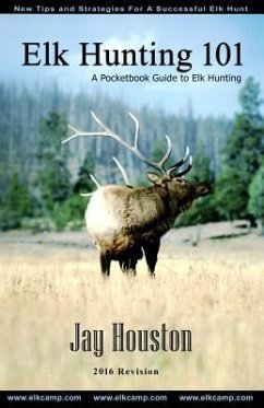 Elk Hunting 101: A Pocketbook Guide to Elk Hunting - Houston, Jay