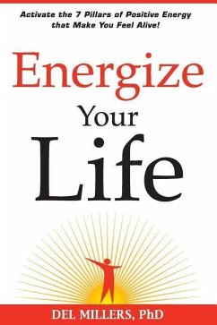 Energize Your Life: Activate the 7 Pillars of Positive Energy that Make You Feel Alive! - Millers, Del