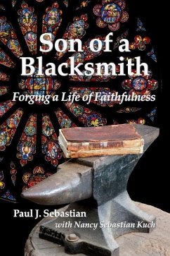 Son of a Blacksmith: Forging a Life of Faithfulness - Kuch, Nancy Sebastian; Sebastian, Paul J.